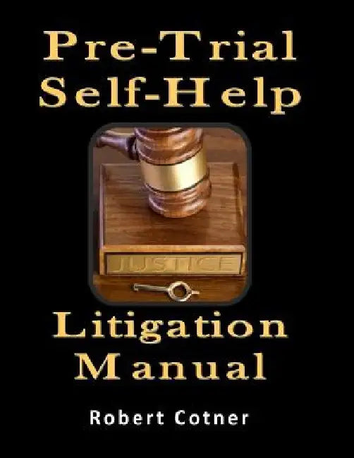 Pre-Trial Self-Help Litigation Manual by Robert Cotner