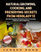 Natural Growing, Cooking, and Preserving Secrets from Herblady13: With Tips for Herbs, Vegetables, Healthy Cooking, Lawn Care, Flowers, etc. by Janeen Pond