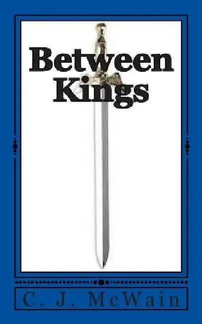 Between Kings by C. J. McWain