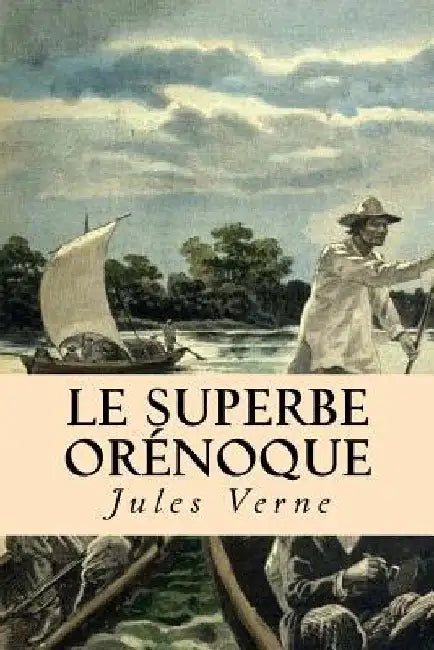 Le superbe Orenoque by Verne, Jules