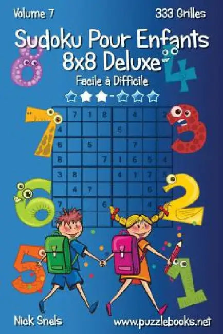 Sudoku Pour Enfants 8x8 Deluxe - Facile à Difficile - Volume 7 - 333 Grilles by Snels, Nick