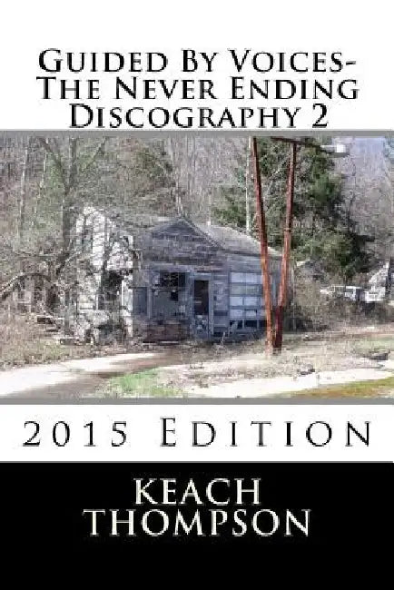 Guided By Voices-The Never Ending Discography 2: 2015 Edition by Keach Thompson