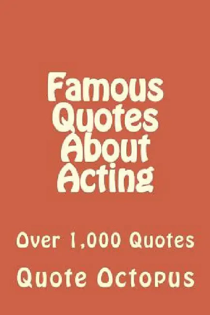 Famous Quotes About Acting: Over 1,000 Quotes by Quote Octopus