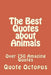 The Best Quotes about Animals: Over 750 Amazing Quotes by Quote Octopus
