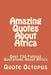 Amazing Quotes About Africa: Over 750 Famous Quotations About Africa by Quote Octopus