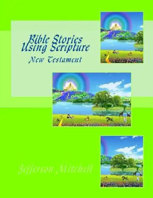 Bible Stories Using Scripture: New Testament by Jefferson Wade Mitchell