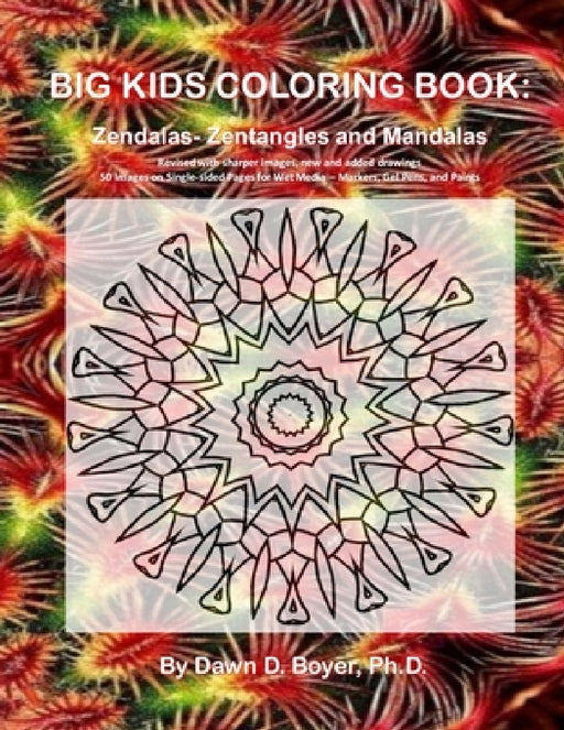 Big Kids Coloring Book: Zendalas: (Zentangled Mandalas) by Dawn D. Boyer
