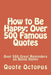How to Be Happy: Over 500 Famous Quotes: Over 500 Great Reminders on Being Happy by Quote Octopus