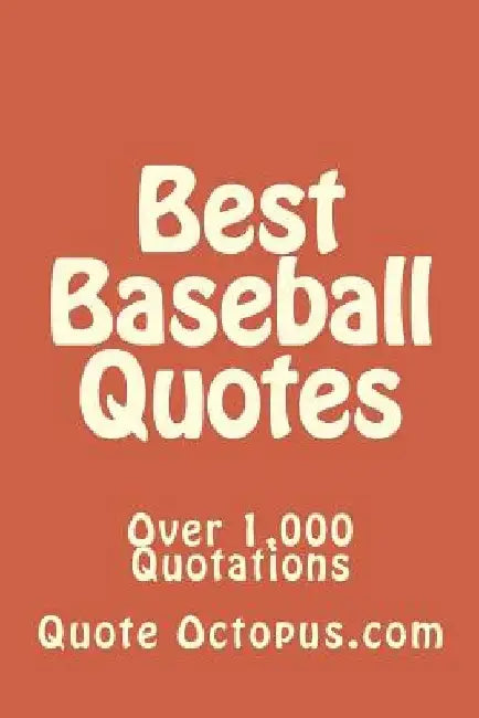 Best Baseball Quotes: Over 1,000 Quotations by Quote Octopus Com