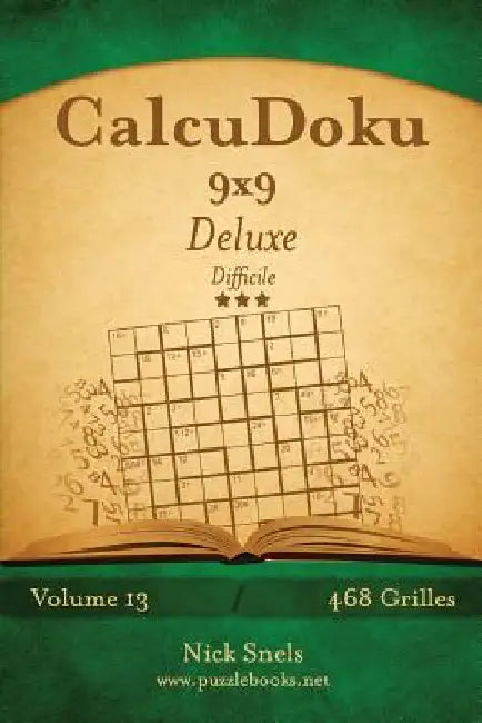 CalcuDoku 9x9 Deluxe - Difficile - Volume 13 - 468 Grilles by Snels, Nick
