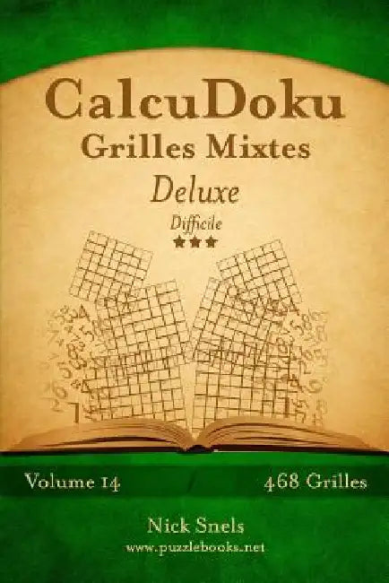 CalcuDoku Grilles Mixtes Deluxe - Difficile - Volume 14 - 468 Grilles by Snels, Nick