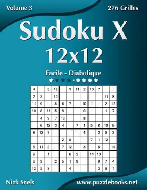 Sudoku X 12x12 - Facile à Diabolique - Volume 3 - 276 Grilles by Snels, Nick