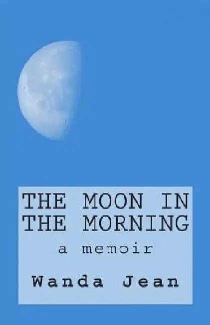 The Moon in The Morning by Wanda Jean
