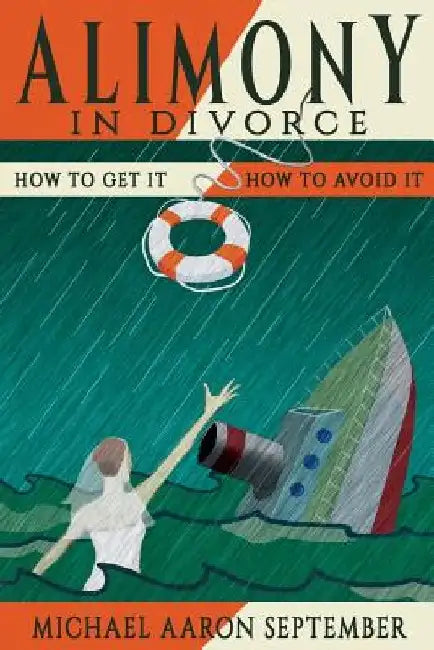 Alimony in Divorce: How to Get It, How to Avoid It by Michael Aaron September