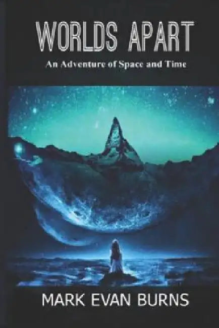 Worlds Apart: An Adventure of Space and Time by Mark Evan Burns