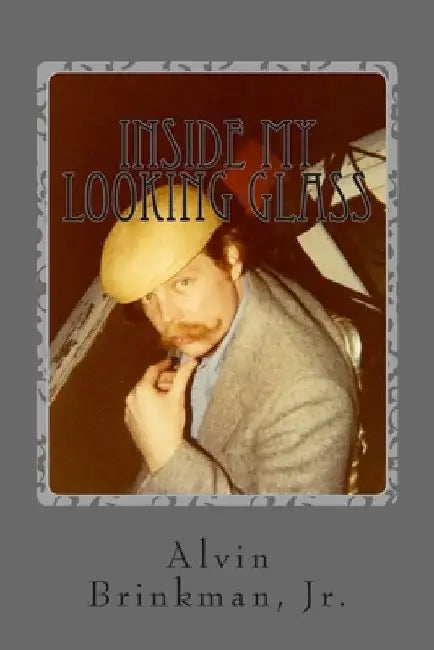 Inside My Looking Glass by Alvin, Jr. Brinkman