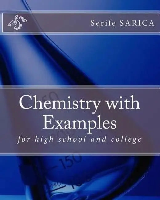 Chemistry with Examples: For High School and College by Serife Sarica