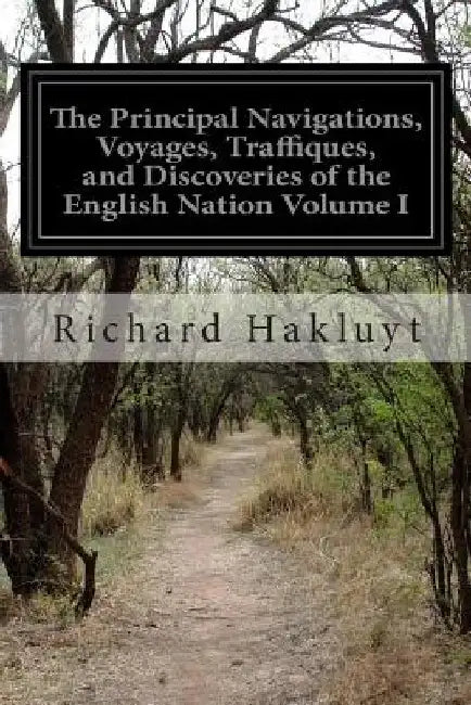 The Principal Navigations, Voyages, Traffiques, and Discoveries of the English Nation Volume I by Richard Hakluyt