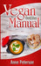 VEGAN (Go & Stay) Manual: Vegan Lifestyle Guidelines by Anne Peterson