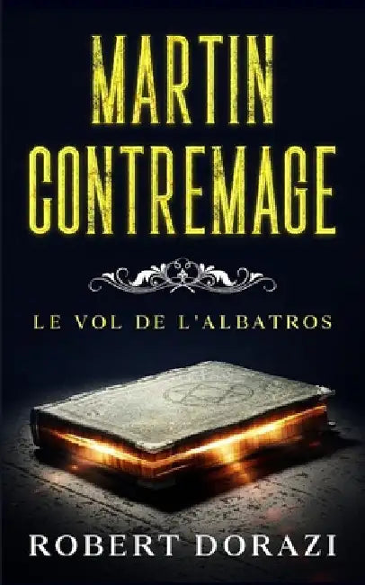 Martin Contremage et le Vol de l'Albatros by Dorazi, Robert