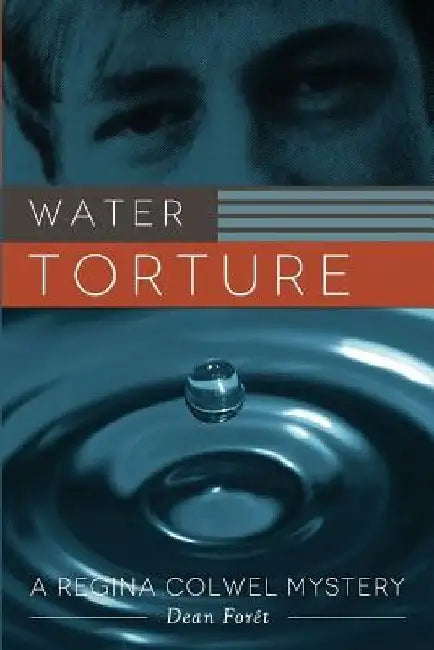 Water Torture: A Regina Colwel Mystery by Dean Foret