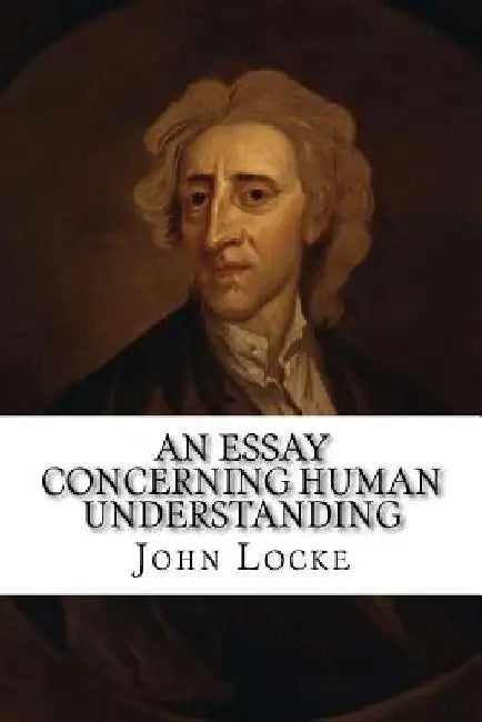 An Essay Concerning Human Understanding by John Locke