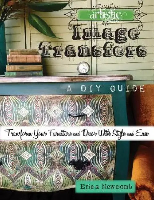 Artistic Image Transfers: A DIY Guide by Erica Newcomb