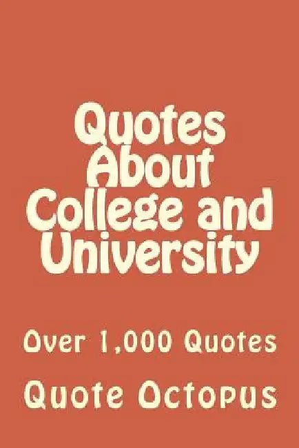 Quotes About College and University: Over 1,000 Quotes by Quote Octopus