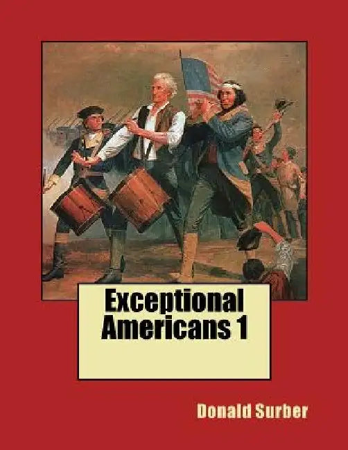 Exceptional Americans: 50 People You Need To Know. by Donald Surber