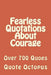 Fearless Quotations About Courage: Over 700 Quoes by Quote Octopus