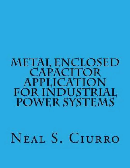 Metal Enclosed Capacitor Application for Industrial Power Systems by John Thomas Adams