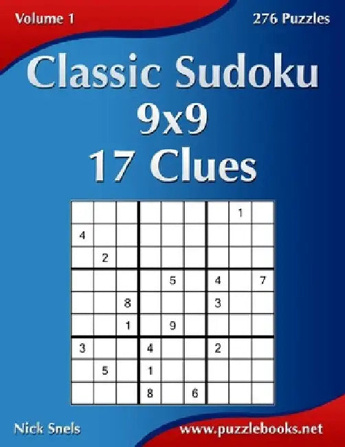 Classic Sudoku 9x9 - 17 Clues - Volume 1 - 276 Puzzles by Nick Snels