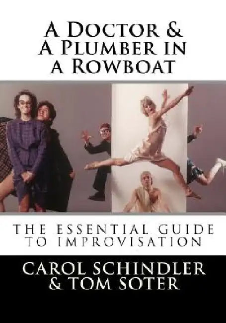 A Doctor & a Plumber in a Rowboat: The Essential Guide to Improvisation by Tom Soter