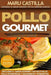 Pollo Gourmet - Consigue el Sabor Gourmet en tus Comidas Diarias: Descubre el Sabor Gourmet con Recetas de Pollo Economicas, Saludables y Exquisitas by Castilla, Maru