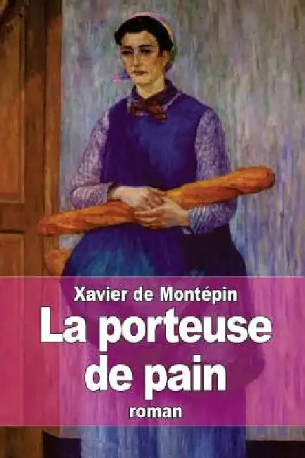 La porteuse de pain by de Montépin, Xavier