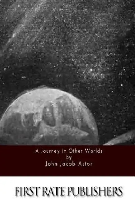 A Journey in Other Worlds by John Jacob Astor