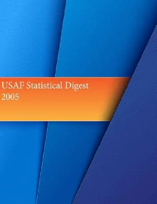 USAF Statistical Digest 2005 by Office of Air Force History and U. S. Ai