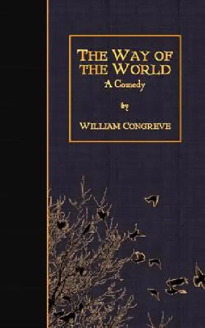 The Way of the World: A Comedy by William Congreve