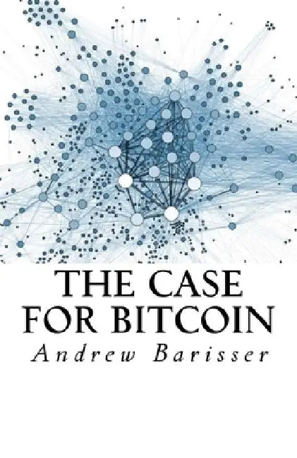 The Case for Bitcoin by Andrew Tf Barisser