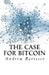 The Case for Bitcoin by Andrew Tf Barisser