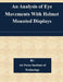 An Analysis of Eye Movements With Helmet Mounted Displays by Air Force Institute of Technology