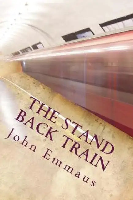 The Stand Back Train by John Emmaus