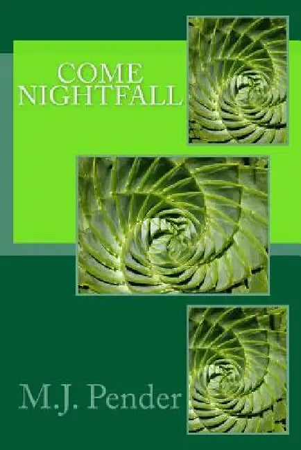 Come Nightfall by M. J. Pender