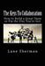 The Keys To Collaboration: How to Build A Great Team or Fix the One You've Got by Lane Sherman