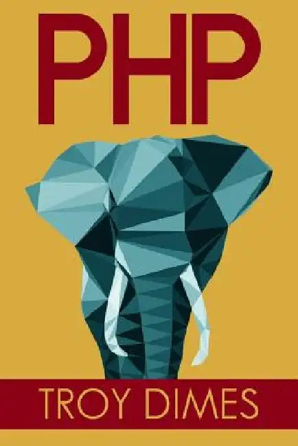 PhP: Learn PHP Programming Quick & Easy by Troy Dimes