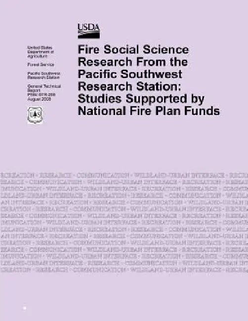 Fire Social Science Research From the Pacific Southwest Research Station: Studies Supported by National Fire Plan Funds by United States Department of Agriculture