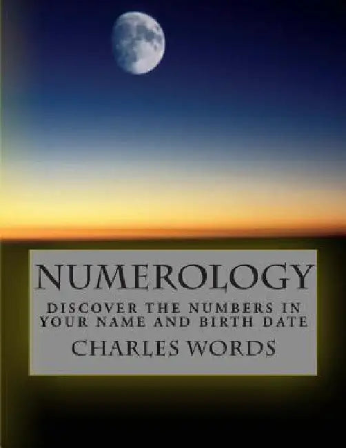 Numerology: Discover The Numbers In Your Name And Birth Date by Charles Words