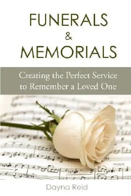 Funerals & Memorials: Creating the Perfect Service to Remember a Loved One by Dayna Reid
