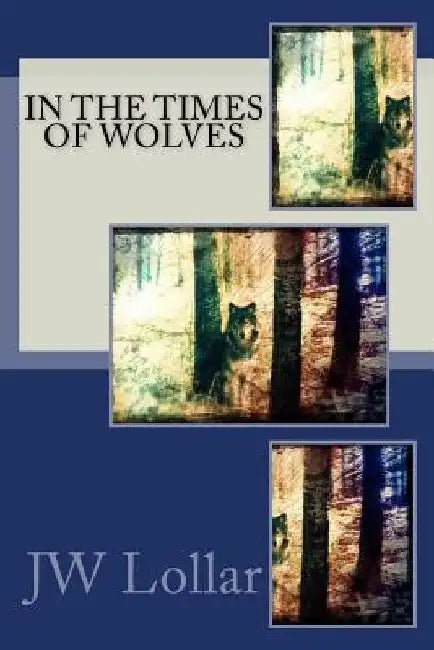In The Times of Wolves by Jw Lollar