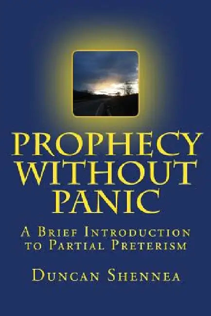 Prophecy Without Panic: A Brief Introduction to Partial Preterism by Duncan Shennea